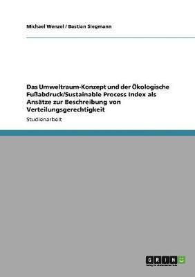 Das Umweltraum-Konzept Und Der Okologische Fuabdruck/Sustainable Process Index ALS Ansatze Zur Beschreibung Von Verteilungsgerechtigkeit 1