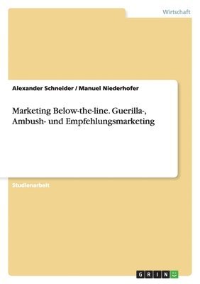 Alexander Schneider, Manuel Niederhofer - Marketing Below-the-line. Guerilla-, Ambush- und Empfehlungsmarketing, Häftad