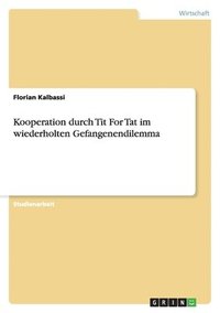 bokomslag Kooperation durch Tit For Tat im wiederholten Gefangenendilemma