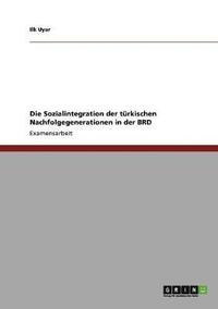 bokomslag Die Sozialintegration der trkischen Nachfolgegenerationen in der BRD