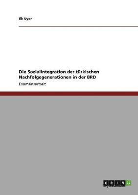 bokomslag Die Sozialintegration der trkischen Nachfolgegenerationen in der BRD