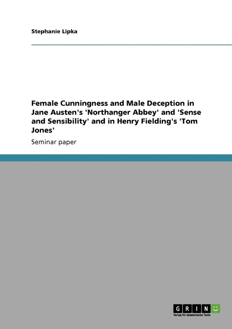 Female Cunningness and Male Deception in Jane Austen's 'Northanger Abbey' and 'Sense and Sensibility' and in Henry Fielding's 'Tom Jones' 1