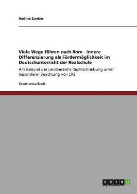 bokomslag Viele Wege fuhren nach Rom - Innere Differenzierung als Foerdermoeglichkeit im Deutschunterricht der Realschule