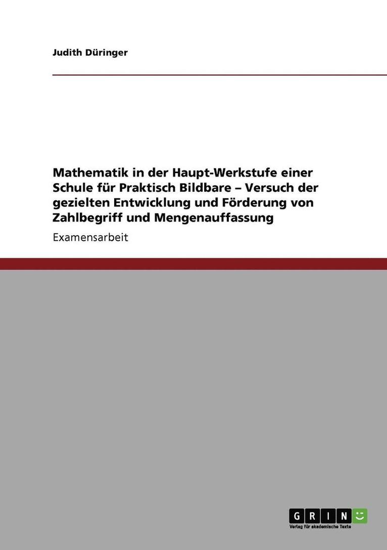 Mathematik in Der Haupt-Werkstufe Einer Schule Fur Praktisch Bildbare - Versuch Der Gezielten Entwicklung Und Forderung Von Zahlbegriff Und Mengenauffassung 1