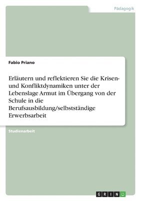 Erl Utern Und Reflektieren Sie Die Krisen- Und Konfliktdynamiken Unter Der Lebenslage Armut Im Bergang Von Der Schule in Die Berufsausbildung/Selbstst 1