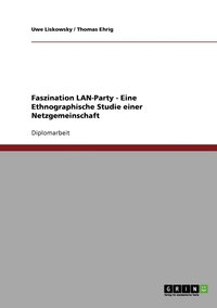 bokomslag Faszination LAN-Party - Eine Ethnographische Studie einer Netzgemeinschaft