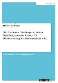 bokomslag Wechsel Einer Gluhlampe an Einem Nebelscheinwerfer Citroen ZX (Unterweisung Kfz-Mechatroniker / -In)