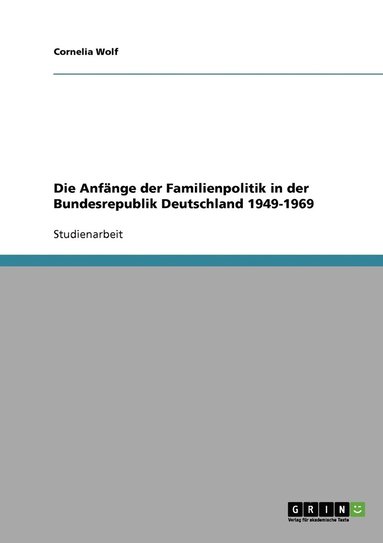 bokomslag Die Anfnge der Familienpolitik in der Bundesrepublik Deutschland 1949-1969