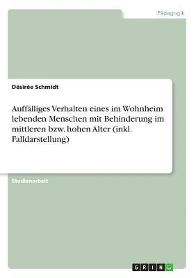 bokomslag Auffalliges Verhalten Eines Im Wohnheim Lebenden Menschen Mit Behinderung Im Mittleren Bzw. Hohen Alter (Inkl. Falldarstellung)