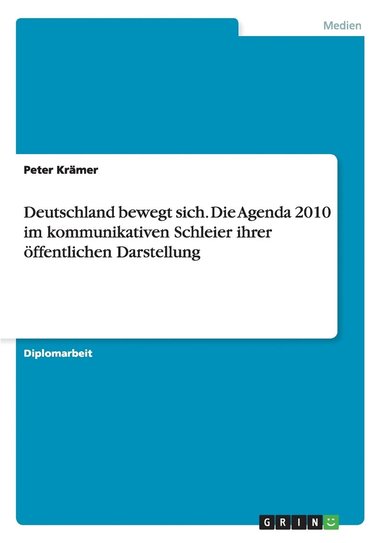 Peter Krämer - Deutschland bewegt sich. Die Agenda 2010 im kommunikativen Schleier ihrer öffentlichen Darstellung, Häftad