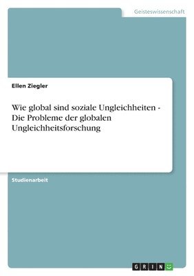 Wie global sind soziale Ungleichheiten - Die Probleme der globalen Ungleichheitsforschung 1