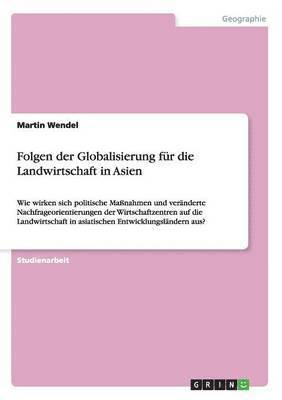 Martin Wendel - Folgen der Globalisierung für die Landwirtschaft in Asien, Häftad
