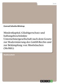 bokomslag Mindestkapital, Glaubigerschutz Und Haftungsbeschrankte Unternehmergesellschaft Nach Dem Gesetz Zur Modernisierung Des Gmbh-Rechts Und Zur Bekampfung Von Missbrauchen (Momig)