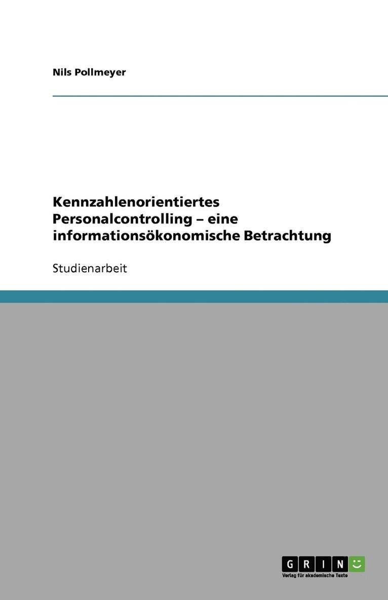 Kennzahlenorientiertes Personalcontrolling - eine informationsoekonomische Betrachtung 1