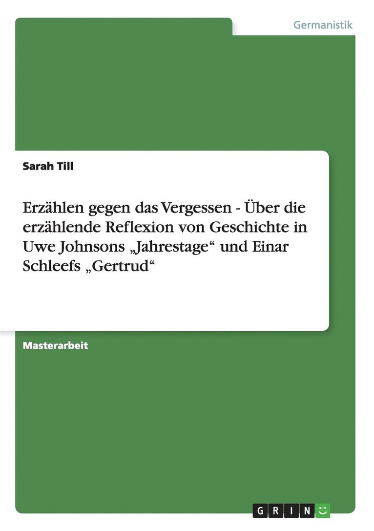 Erz Hlen Gegen Das Vergessen - Uber Die Erz Hlende Reflexion Von Geschichte in Uwe Johnsons Jahrestage' Und Einar Schleefs Gertrud' 1