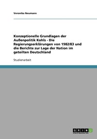 bokomslag Konzeptionelle Grundlagen der Aussenpolitik Kohls - Die Regierungserklarungen von 1982/83 und die Berichte zur Lage der Nation im geteilten Deutschland