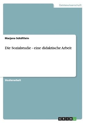 Die Sozialstudie - eine didaktische Arbeit 1