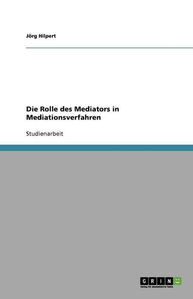 Jörg Hilpert - Die Rolle des Mediators in Mediationsverfahren, Häftad