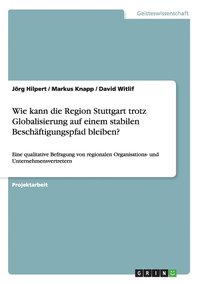 bokomslag Wie Kann Die Region Stuttgart Trotz Globalisierung Auf Einem Stabilen Beschaftigungspfad Bleiben?