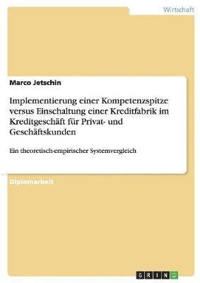 bokomslag Implementierung Einer Kompetenzspitze Versus Einschaltung Einer Kreditfabrik Im Kreditgeschaft Fur Privat- Und Geschaftskunden