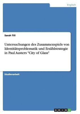 bokomslag Untersuchungen des Zusammenspiels von Identittsproblematik und Erzhlstrategie in Paul Austers &quot;City of Glass&quot;