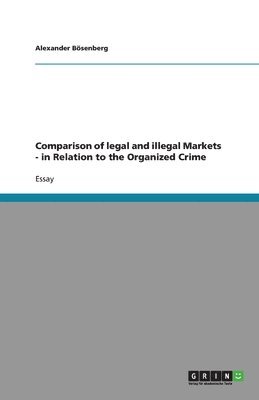 Comparison of Legal and Illegal Markets - In Relation to the Organized Crime 1