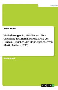 bokomslag Veränderungen im Vokalismus - Eine diachrone graphematische Analyse des Briefes "Ursachen des Dolmetschens" von Martin Luther (1536)