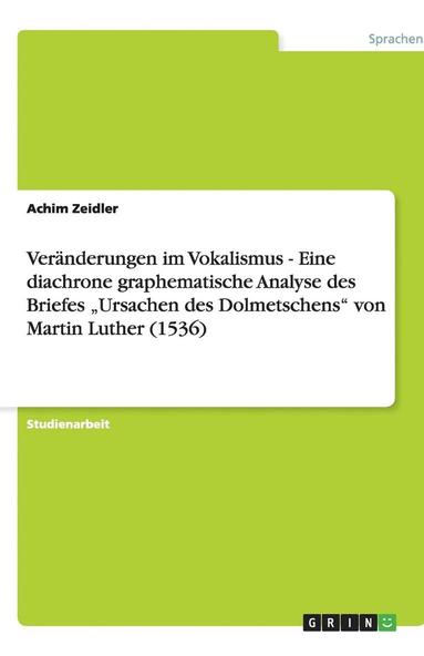 bokomslag Veränderungen im Vokalismus - Eine diachrone graphematische Analyse des Briefes "Ursachen des Dolmetschens" von Martin Luther (1536)