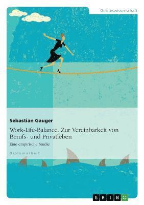 Sebastian Gauger - Work-Life-Balance. Zur Vereinbarkeit von Berufs- und Privatleben, Häftad