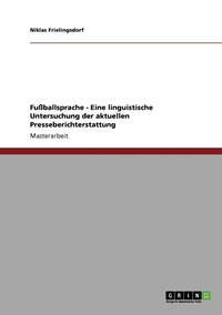 bokomslag Fußballsprache - Eine linguistische Untersuchung der aktuellen Presseberichterstattung