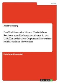 bokomslag Das Verhältnis der Neuen Christlichen Rechten zum Rechtsextremismus in den USA:  Zur politischen Opportunitätsstruktur radikal-rechter Ideologien