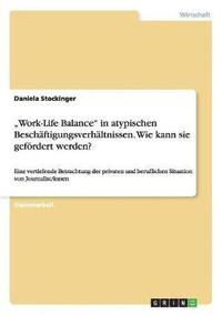 bokomslag Work-Life Balance' in Atypischen Beschaftigungsverhaltnissen. Wie Kann Sie Gefordert Werden?