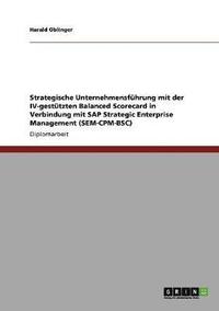 bokomslag Strategische Unternehmensfuhrung Mit Der IV-Gestutzten Balanced Scorecard in Verbindung Mit SAP Strategic Enterprise Management (Sem-CPM-BSC)