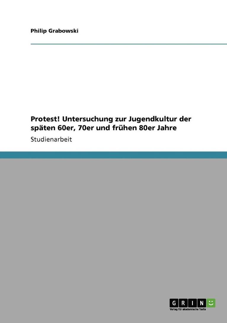 Protest! Untersuchung Zur Jugendkultur Der Spaten 60er, 70er Und Fruhen 80er Jahre 1