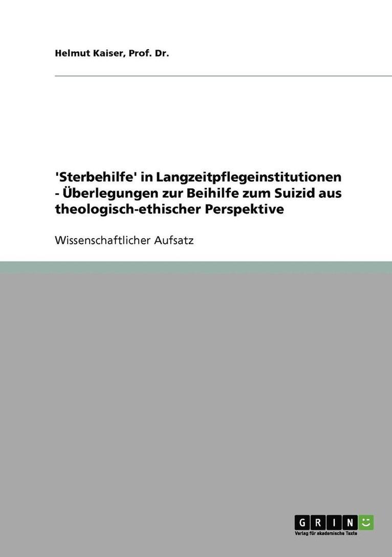 Prof Helmut Kaiser, Kaiser - 'Sterbehilfe' in Langzeitpflegeinstitutionen - Überlegungen zur Beihilfe zum Suizid aus theologisch-ethischer Perspektive, Häftad