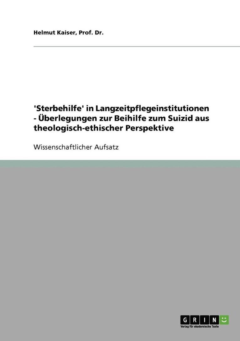 'Sterbehilfe' in Langzeitpflegeinstitutionen - Uberlegungen Zur Beihilfe Zum Suizid Aus Theologisch-Ethischer Perspektive 1