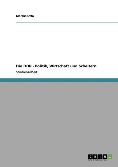 bokomslag Die DDR - Politik, Wirtschaft und Scheitern