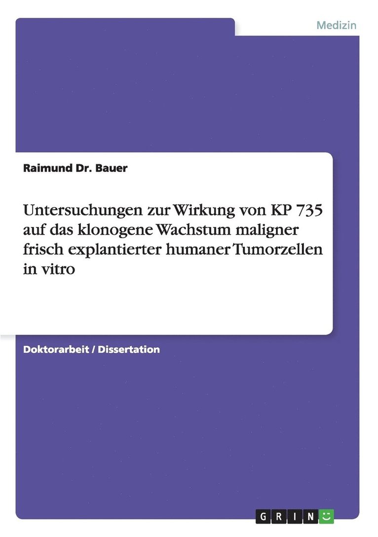 Raimund Bauer - Untersuchungen zur Wirkung von KP 735 auf das klonogene Wachstum maligner frisch explantierter humaner Tumorzellen in vitro, Häftad