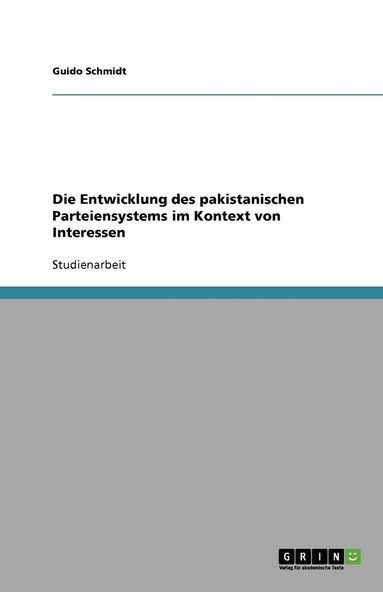 bokomslag Die Entwicklung des pakistanischen Parteiensystems im Kontext von Interessen