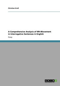 bokomslag A Comprehensive Analysis of Wh-Movement in Interrogative Sentences in English