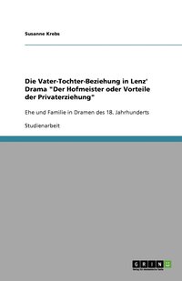 bokomslag Die Vater-Tochter-Beziehung in Lenz' Drama 'Der Hofmeister oder Vorteile der Privaterziehung'