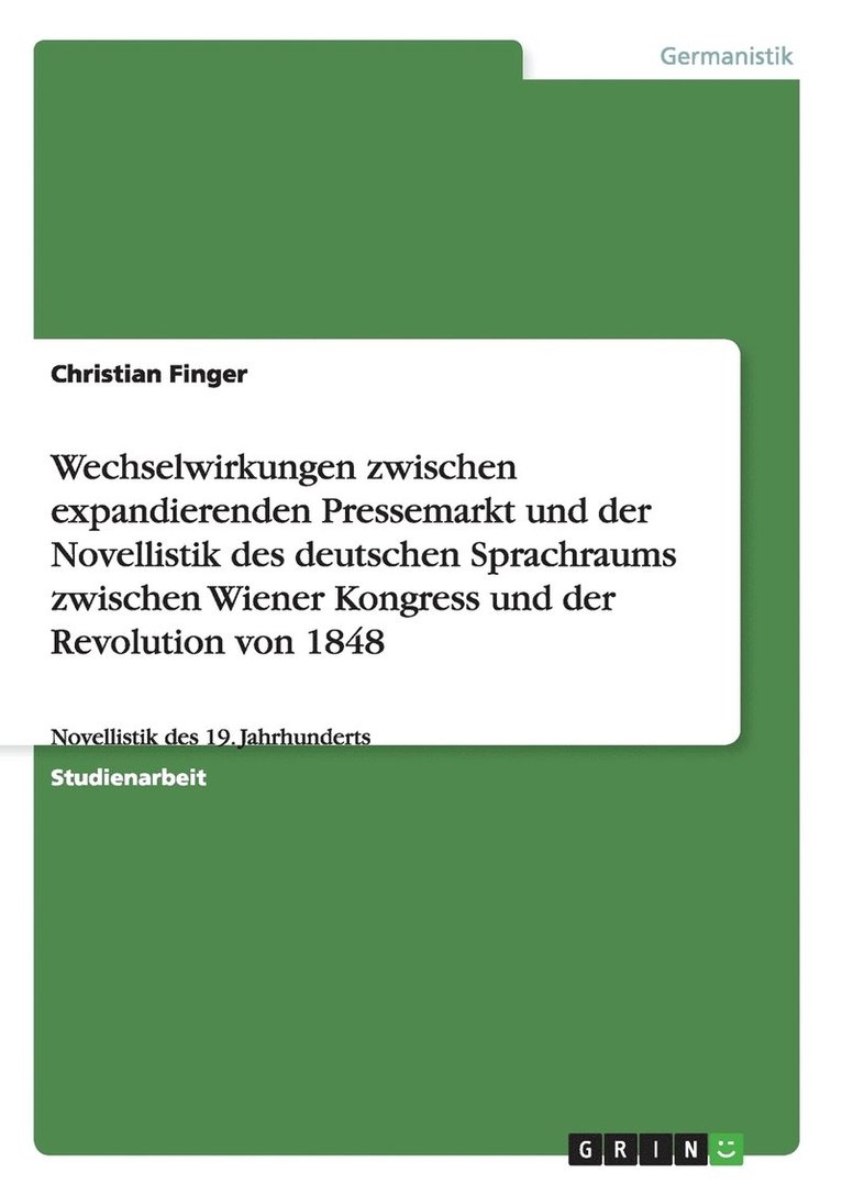 Wechselwirkungen zwischen expandierenden Pressemarkt und der Novellistik des deutschen Sprachraums zwischen Wiener Kongress und der Revolution von 1848 1