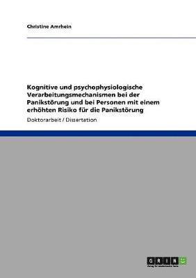 Kognitive und psychophysiologische Verarbeitungsmechanismen bei der Panikstörung und bei Personen mit einem erhöhten Risiko für die Panikstörung 1