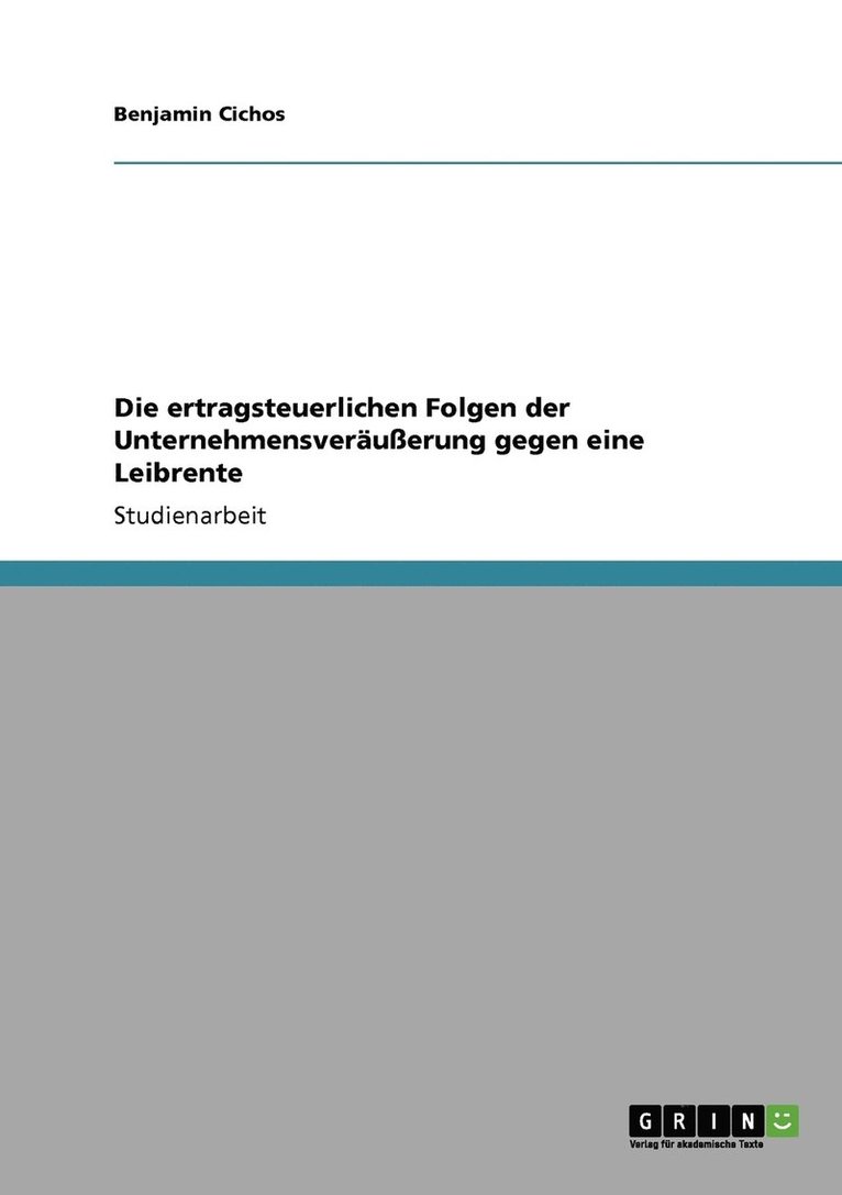 Die ertragsteuerlichen Folgen der Unternehmensveruerung gegen eine Leibrente 1