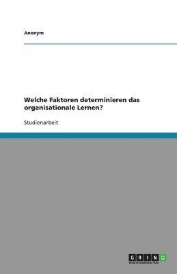 bokomslag Welche Faktoren Determinieren Das Organisationale Lernen?