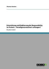 bokomslag Entwicklung und Etablierung der Responsibility to Protect - Paradigmenwechsel vollzogen?