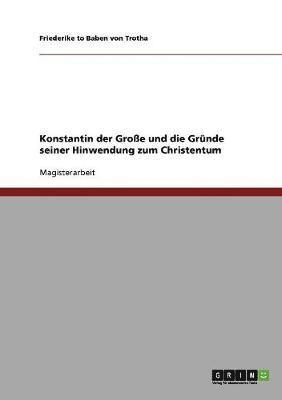 bokomslag Konstantin der Groe und die Grnde seiner Hinwendung zum Christentum