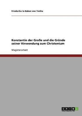 Friederike To Baben Von Trotha - Konstantin der Große und die Gründe seiner Hinwendung zum Christentum, Häftad