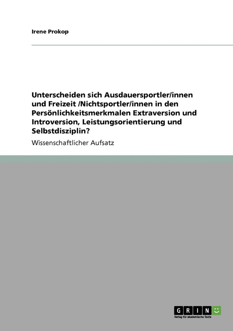 Irene Prokop - Unterscheiden sich Ausdauersportler/innen und Freizeit /Nichtsportler/innen in den Persönlichkeitsmerkmalen Extraversion und Introversion, Leistungsorientierung und Selbstdisziplin?, Häftad