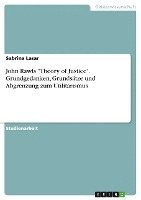 John Rawls Theory of Justice. Grundgedanken, Grundsatze Und Abgrenzung Zum Utilitarismus 1